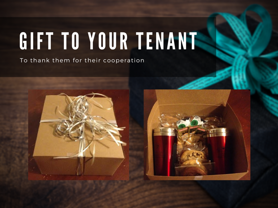 To thank them for their cooperation, we give your tenants an appreciation gift.